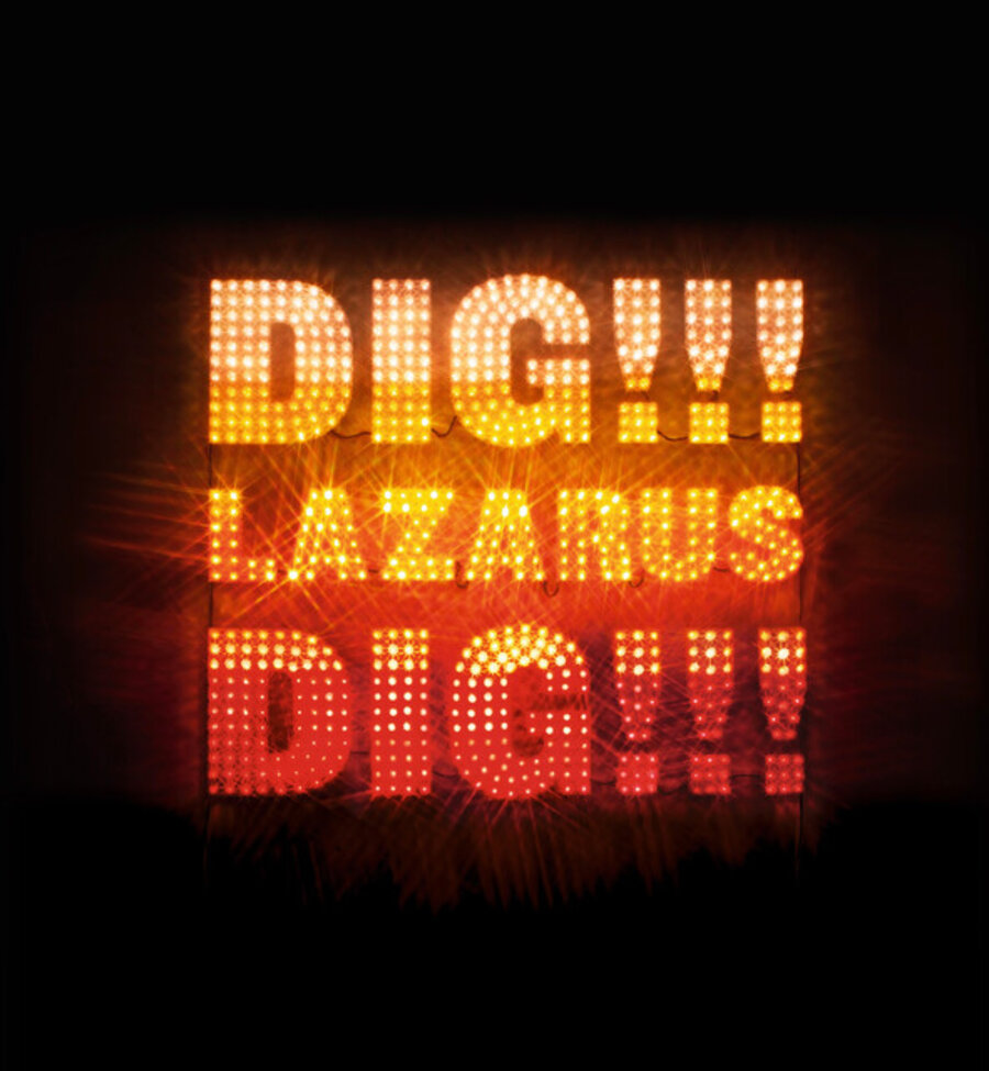 DIG!!! LAZARUS DIG!!!