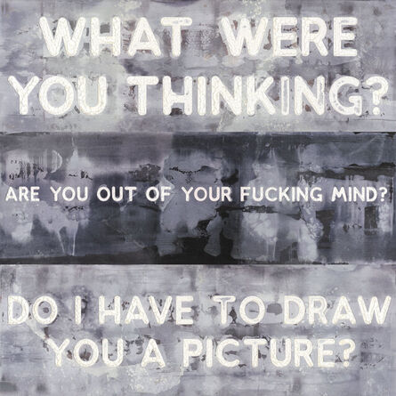 Mel Bochner, ‘What Were You Thinking? / Are You Out Of Your Fucking Mind? / Do I Have To Draw You A Picture?’, 2021