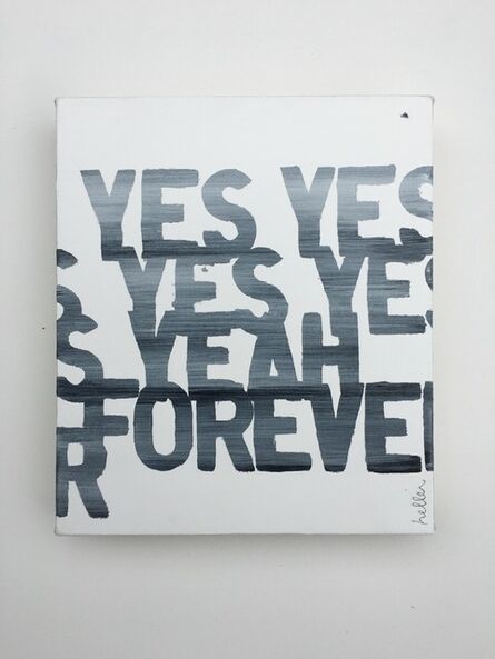 Matthew Heller, ‘Yes Yes Yes Yes Yeah Forever’, 2016