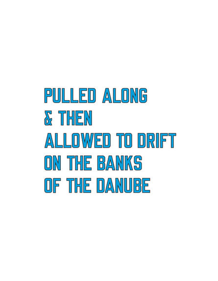 Lawrence Weiner, ‘Pulled Along & Then Allowed to Drift on the Banks of the Danube’, 2009