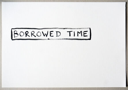 Tim Etchells, ‘Borrowed Time’, 2015