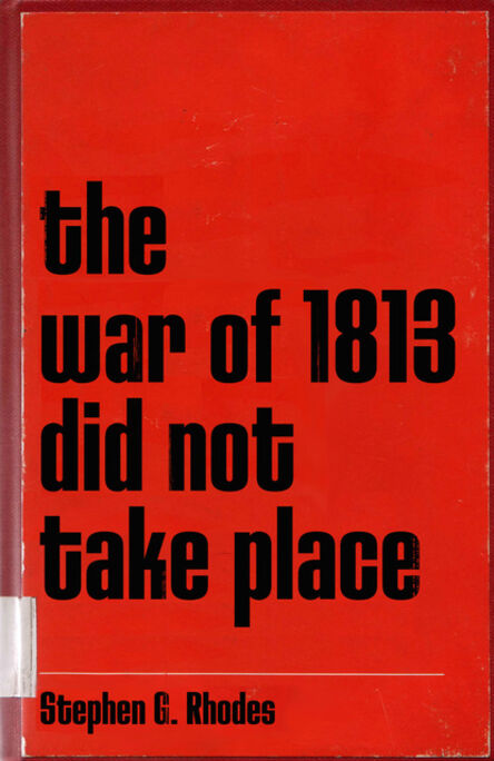 Stephen G. Rhodes, ‘The War of 1813 Did Not Take Place’, 2006