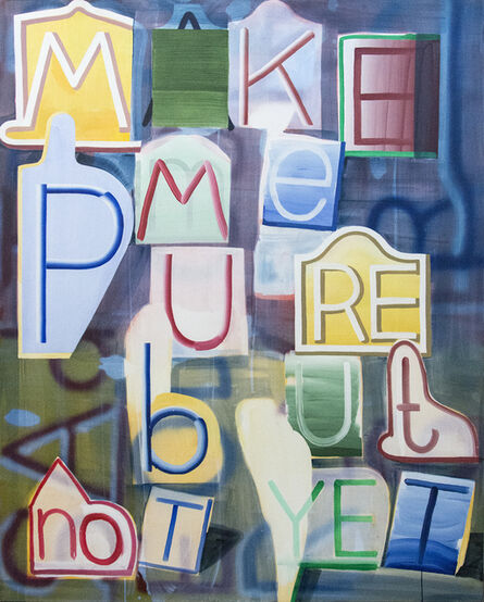 Graham Gillmore, ‘Make Me Pure - painterly brush strokes and colourful letters’, 2016