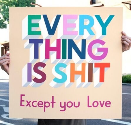 Stephen Powers, ‘Everything is Shit Except You Love’, 2018