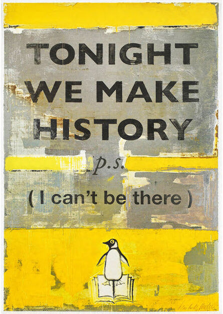 Harland Miller, ‘TONIGHT WE MAKE HISTORY (P.S. I can't be there)’, 2018