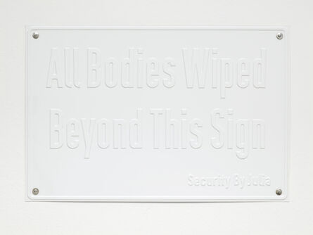 Julia Scher, ‘All Bodies Wiped Beyond This Sign (The Ecology of Visibility)’, 2020