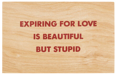 Jenny Holzer, ‘Expiring for love is beautiful but stupid (Truisms Wooden Postcard)’, ca. 2018