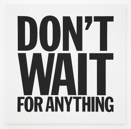 John Giorno, ‘DON'T WAIT FOR ANYTHING’, 2012