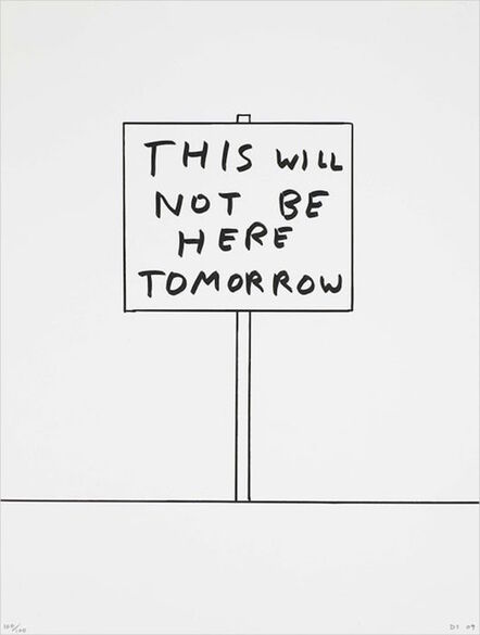 David Shrigley, ‘This will not be here tomorrow’, 2009