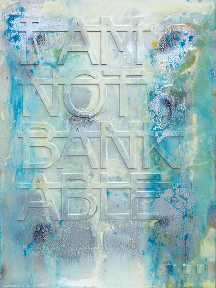 Rero, ‘Untitled (I AM NOT BANKABLE...)’, 2018