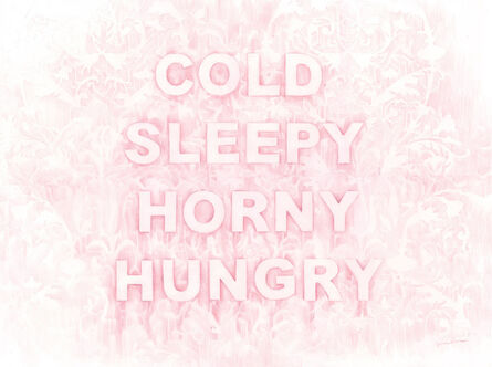 Amanda Manitach, ‘Cold Sleepy Horny Hungry’, 2017