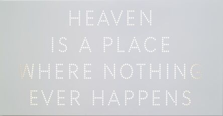 Nathan Coley, ‘Heaven Is a Place Where Nothing Ever Happens’, 2011
