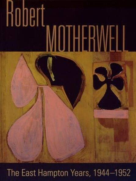 Robert Motherwell, ‘Robert Motherwell, The East Hampton Years, 1944-1952 Book’, 2014