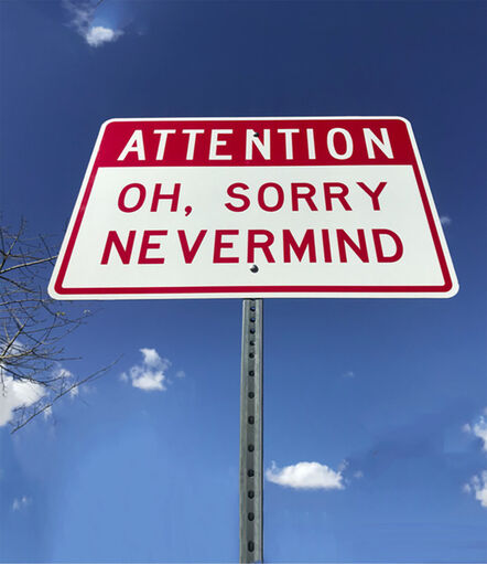 Scott Froschauer, ‘"Attention Oh Sorry Nevermind" - Contemporary Street Sign Sculpture’, 2018