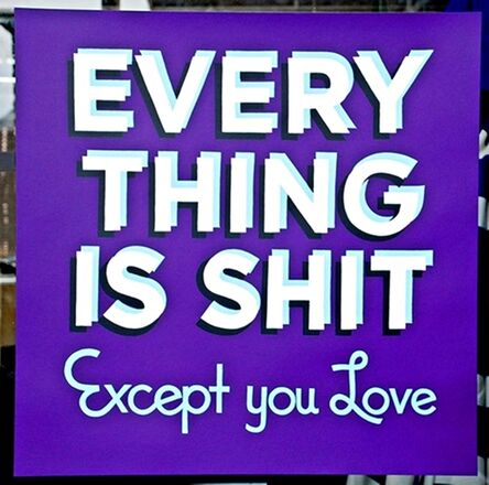 Stephen Powers, ‘EVERYTHING IS SHIT Except You Love’, 2014