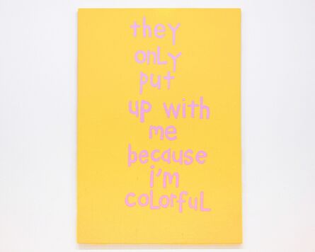 Cary Leibowitz ("Candy Ass"), ‘They Only Put Up With Me Because I’m Colorful’, 2016