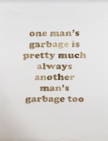 Brad Phillips, ‘One man's garbage is pretty much another man's garbage too’, 2017