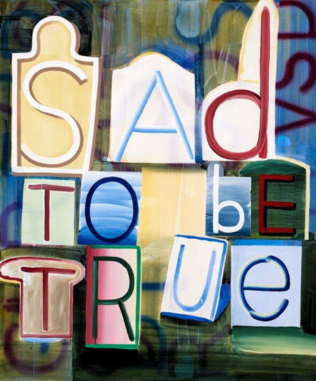 Graham Gillmore, ‘Sad To Be True’, 2016