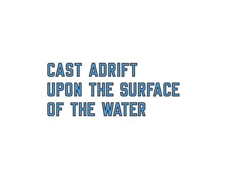 Lawrence Weiner, ‘CAST ADRIFT UPON THE SURFACE OF THE WATER (CAT. #1154)’, 2018