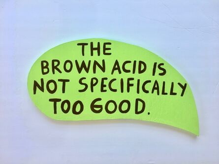Martha Rich, ‘The Brown Acid is Not Specifically Too Good.’, 2019