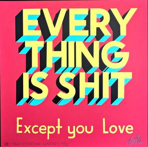 Everything is Shit Except You Love (Uniquely annotated and signed) - in original Artist's Sleeve