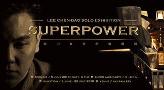 SUPER POWER | LEE Chen-Dao Solo Exhibition, installation view