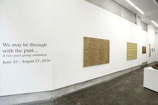 We may be through with the past...(Part 1), installation view