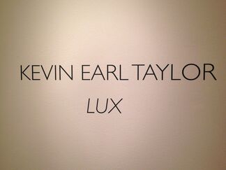 Kevin Earl Taylor: LUX, installation view