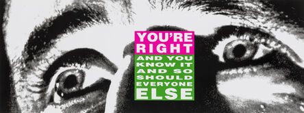 Barbara Kruger, ‘You're Right (and You Know It and So Should Everyone Else)’, 2010