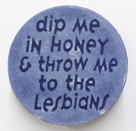 Gabriel Martinez (b. 1967), ‘dip me in honey and throw me to the Lesbians’, 2019