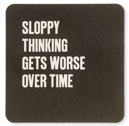 Jenny Holzer, ‘Sloppy Thinking Gets Worse Over Time’, 2000