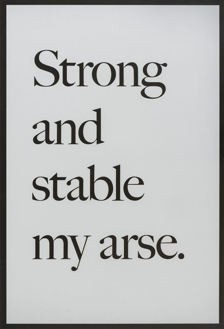 Jeremy Deller, ‘Strong and Stable My Arse’, 2017