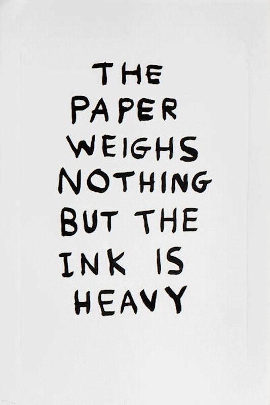 David Shrigley, ‘The Paper Weighs Nothing but the Ink is Heavy’, 2014, Print, Lithograph on paper, Hang-Up Gallery