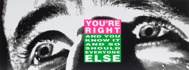 Barbara Kruger, ‘You're Right (And You Know it and So Should Everyone Else)’, 2010, Print, Lithograph in colours, on smooth wove paper, the full sheet., Phillips