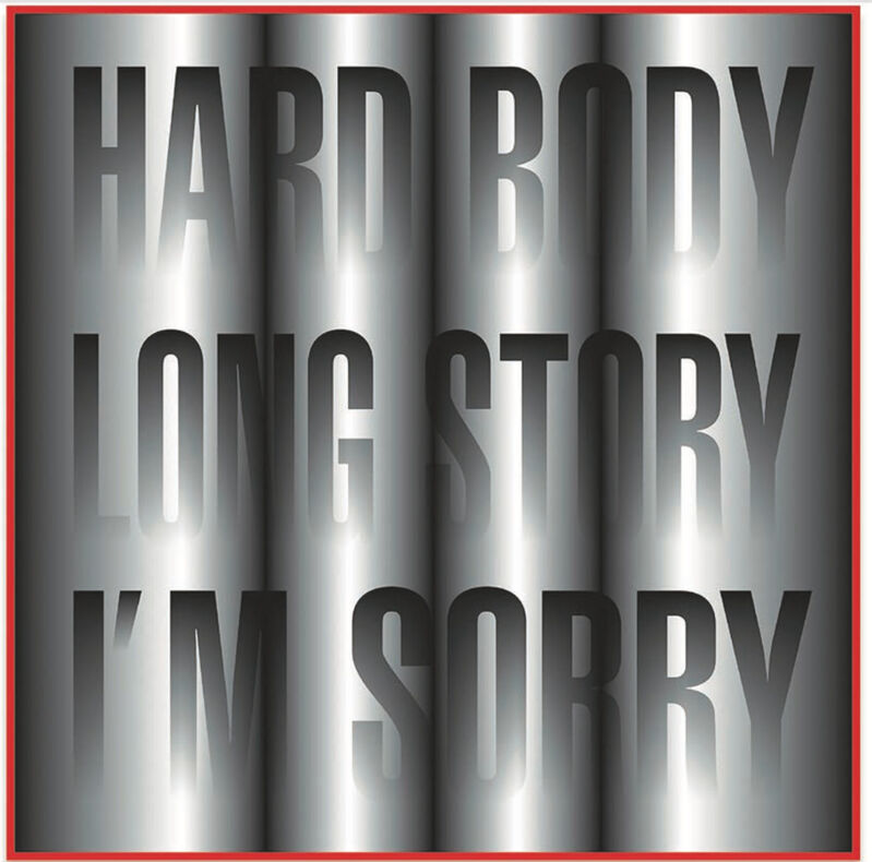 Barbara Kruger, ‘Untitled (Hard Body Long Story I'm Sorry)’, 2014, Print, Digital print on vinyl, Dallas Collectors Club