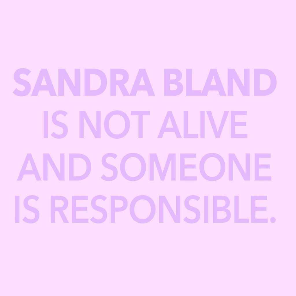 Sandra Bland is Not Alive And Someone is Responsible